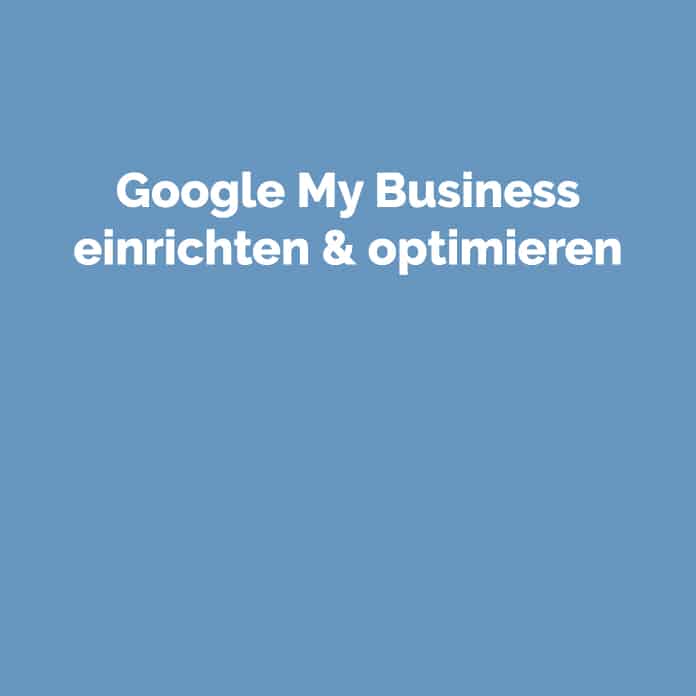 Google My Business einrichten und optimieren